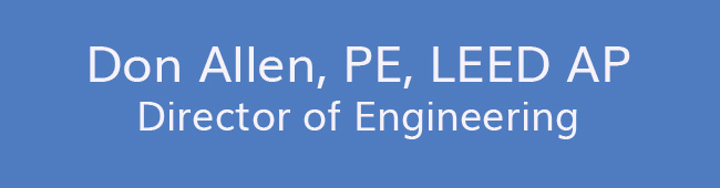 Don Allen, PE, LEED AP<br />Director of Engineering